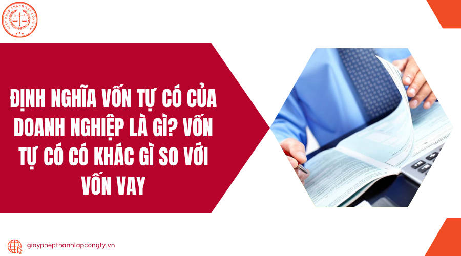 Định nghĩa vốn tự có của doanh nghiệp là gì? Vốn tự có có khác gì so với vốn vay