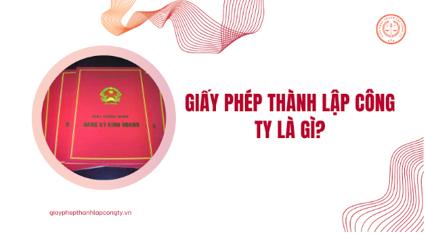 Giấy phép thành lập công ty là gì?