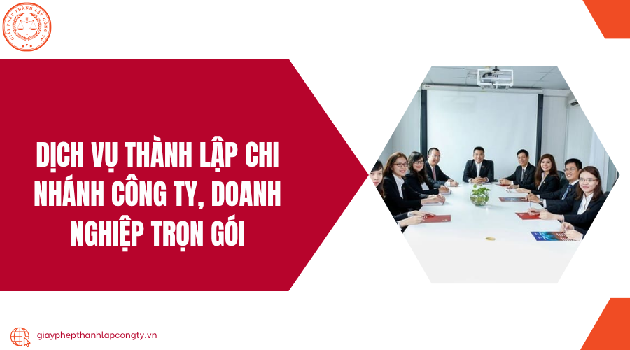 Dịch vụ thành lập chi nhánh công ty, doanh nghiệp trọn gói