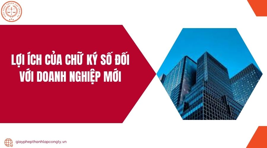 Lợi ích của chữ ký số đối với doanh nghiệp mới