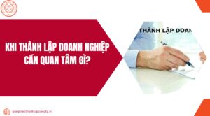 Khi thành lập doanh nghiệp cần quan tâm gì?.jpg