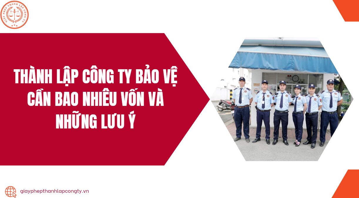 Thành lập công ty bảo vệ cần bao nhiêu vốn và những lưu ý