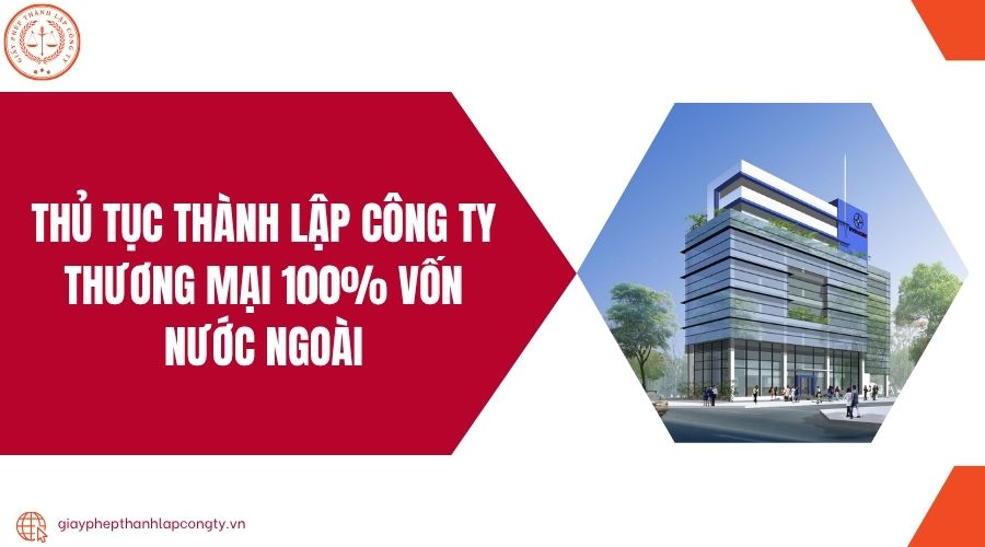Thủ tục thành lập công ty thương mại 100% vốn nước ngoài.jpg