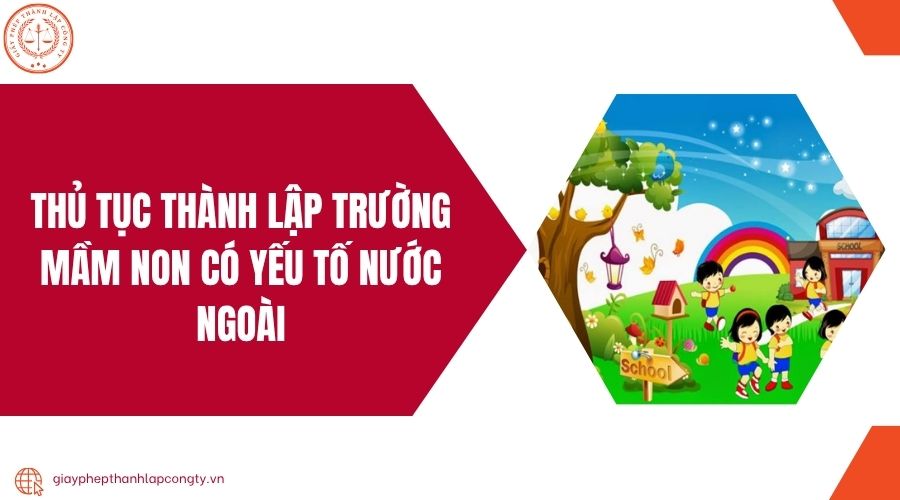 Thủ tục thành lập trường mầm non có yếu tố nước ngoài.jpg
