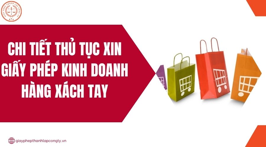 Chi tiết thủ tục xin giấy phép kinh doanh hàng xách tay.jpg