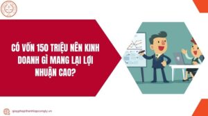 Có vốn 150 triệu nên kinh doanh gì mang lại lợi nhuận cao?.jpg