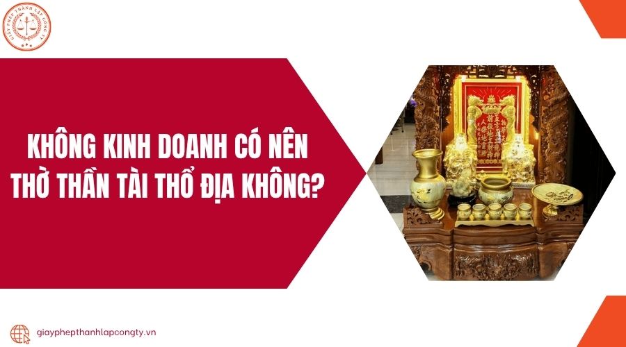Không kinh doanh có nên thờ thần tài thổ địa không?.jpg