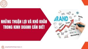 Những thuận lợi và khó khăn trong kinh doanh cần biết.jpg