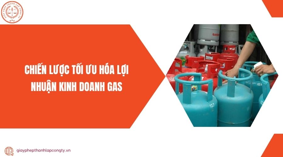 Chiến lược tối ưu hóa lợi nhuận kinh doanh gas
