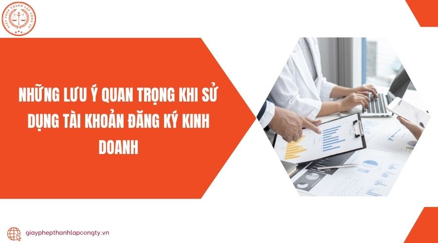Những lưu ý quan trọng khi sử dụng tài khoản đăng ký kinh doanh