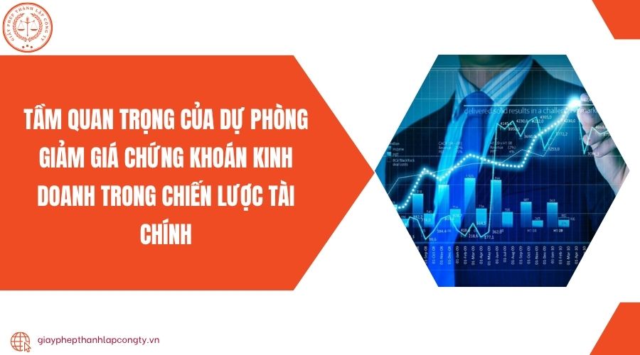 Tầm quan trọng của dự phòng giảm giá chứng khoán kinh doanh trong chiến lược tài chính