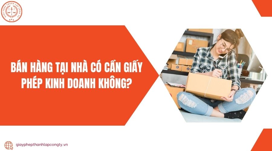 Bán hàng tại nhà có cần giấy phép kinh doanh không?