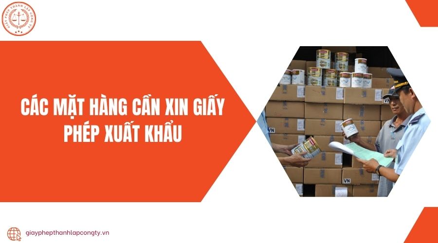 Các mặt hàng cần xin giấy phép xuất khẩu