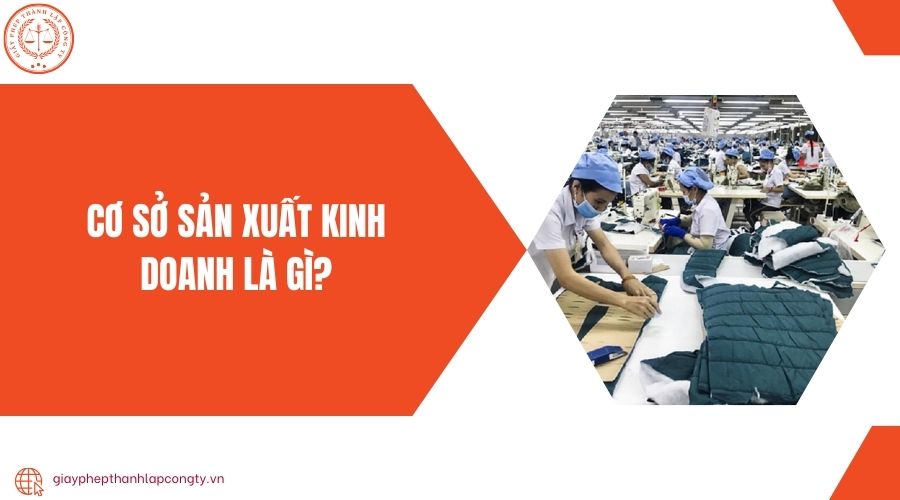 Cơ sở sản xuất kinh doanh là gì?