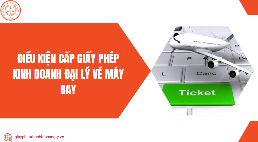 Điều kiện cấp giấy phép kinh doanh đại lý vé máy bay