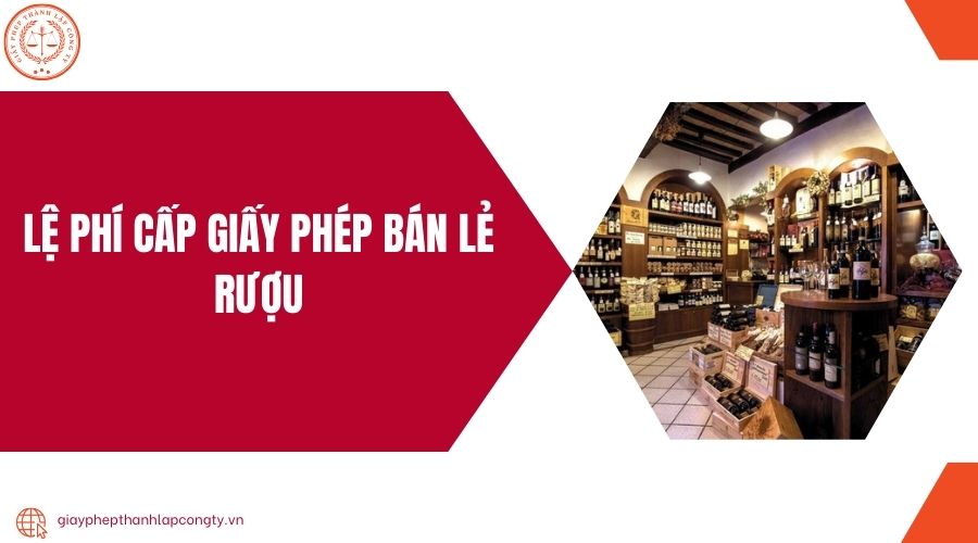 Lệ phí cấp giấy phép bán lẻ rượu