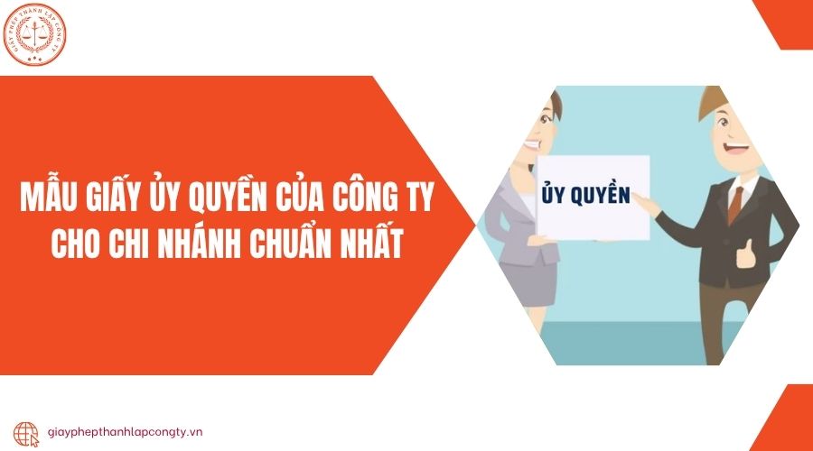 Mẫu giấy ủy quyền của công ty cho chi nhánh chuẩn nhất