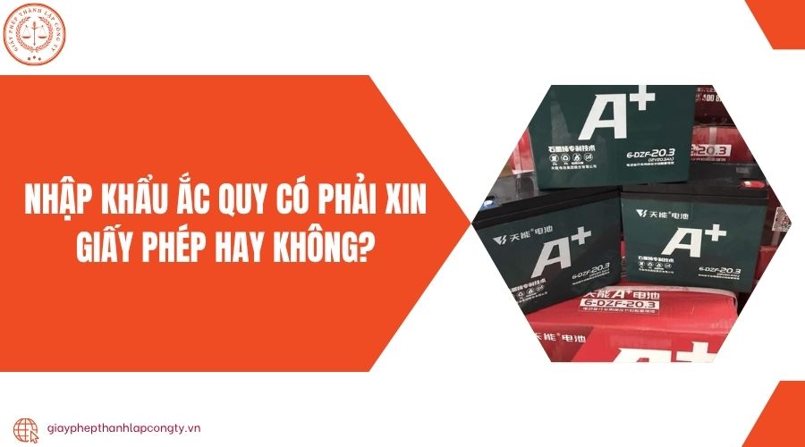Nhập khẩu ắc quy có phải xin giấy phép hay không?