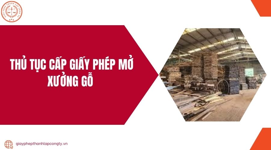 Thủ tục cấp giấy phép mở xưởng gỗ