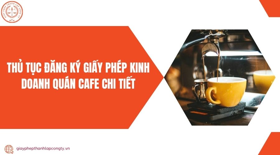 Thủ tục đăng ký giấy phép kinh doanh quán cafe chi tiết
