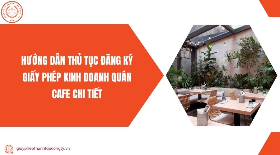 Hướng dẫn thủ tục đăng ký giấy phép kinh doanh quán cafe chi tiết