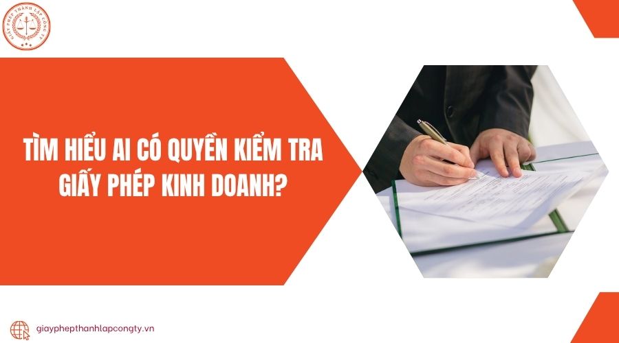 Tìm hiểu ai có quyền kiểm tra giấy phép kinh doanh?
