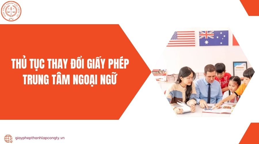 Thủ tục thay đổi giấy phép trung tâm ngoại ngữ