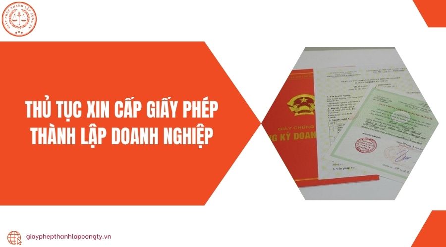 Thủ tục xin cấp giấy phép thành lập doanh nghiệp