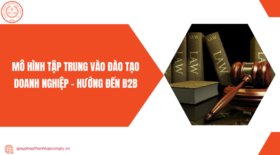 Mô hình tập trung vào đào tạo doanh nghiệp – Hướng đến B2B
