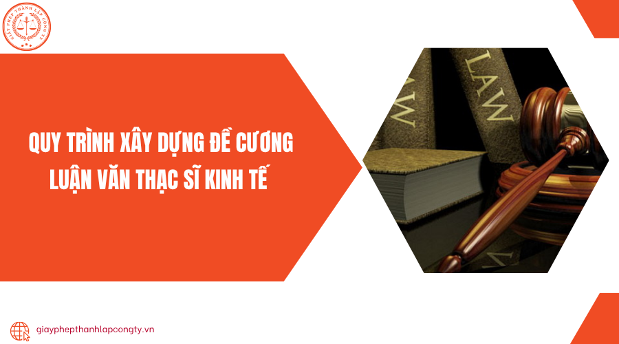 Quy trình xây dựng đề cương luận văn thạc sĩ kinh tế