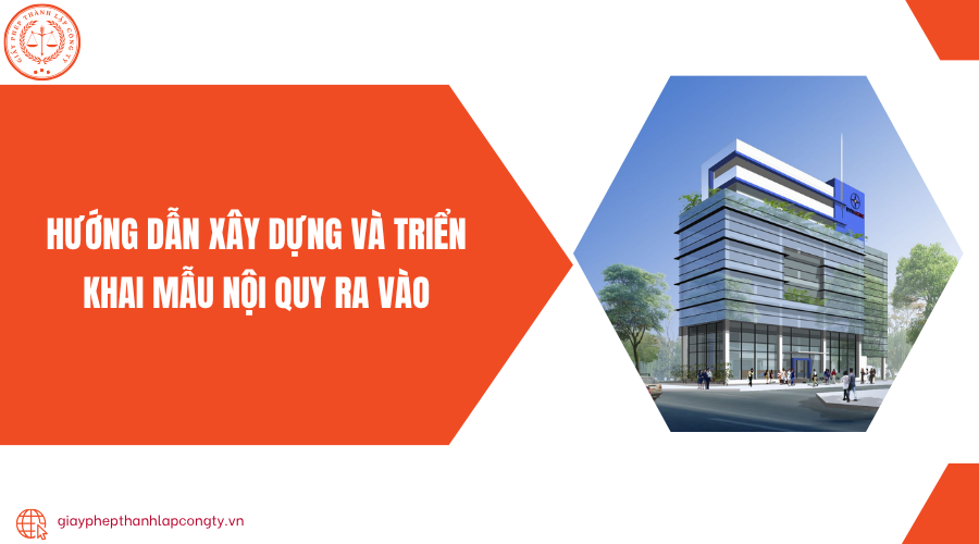 Hướng dẫn xây dựng và triển khai mẫu nội quy ra vào