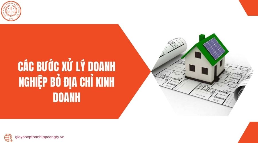 Các bước xử lý doanh nghiệp bỏ địa chỉ kinh doanh