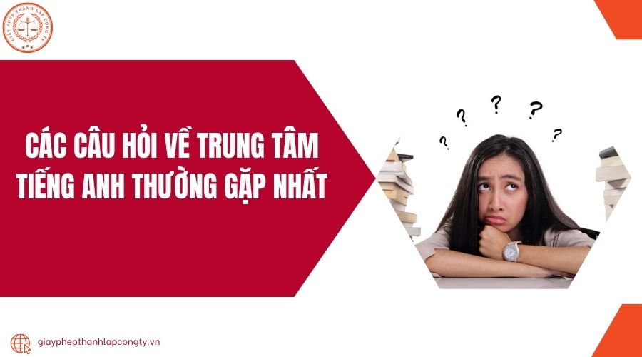Các câu hỏi về trung tâm tiếng Anh thường gặp nhất