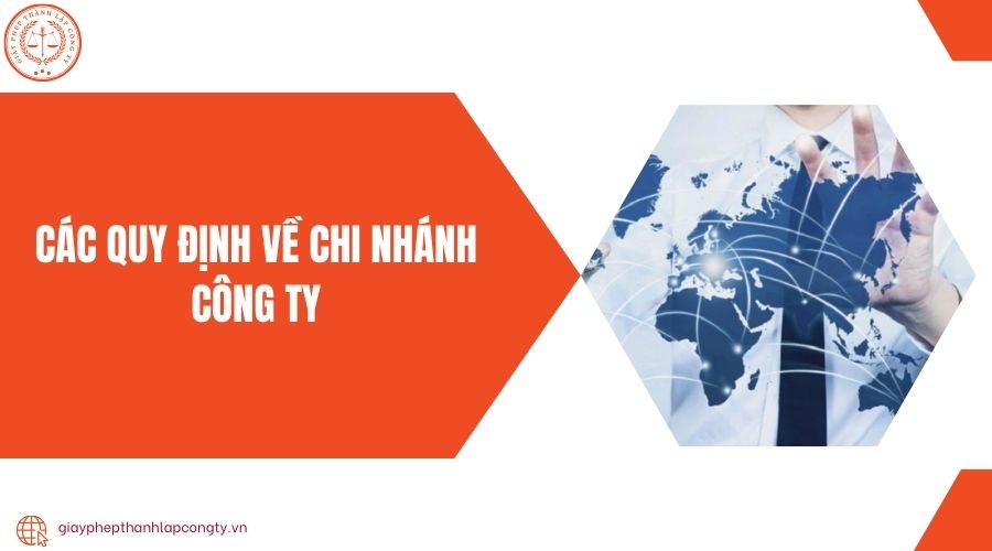 Các quy định về chi nhánh công ty