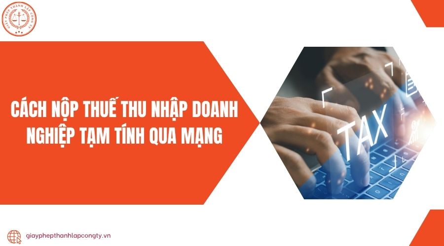 Cách nộp thuế thu nhập doanh nghiệp tạm tính qua mạng