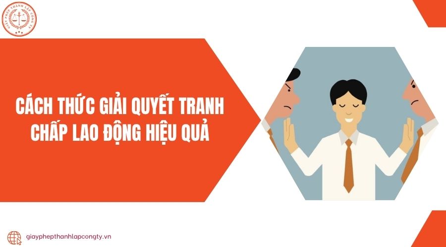 Cách thức giải quyết tranh chấp lao động hiệu quả
