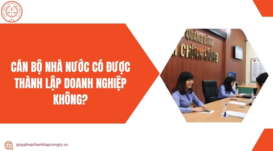 Cán bộ nhà nước có được thành lập doanh nghiệp không?