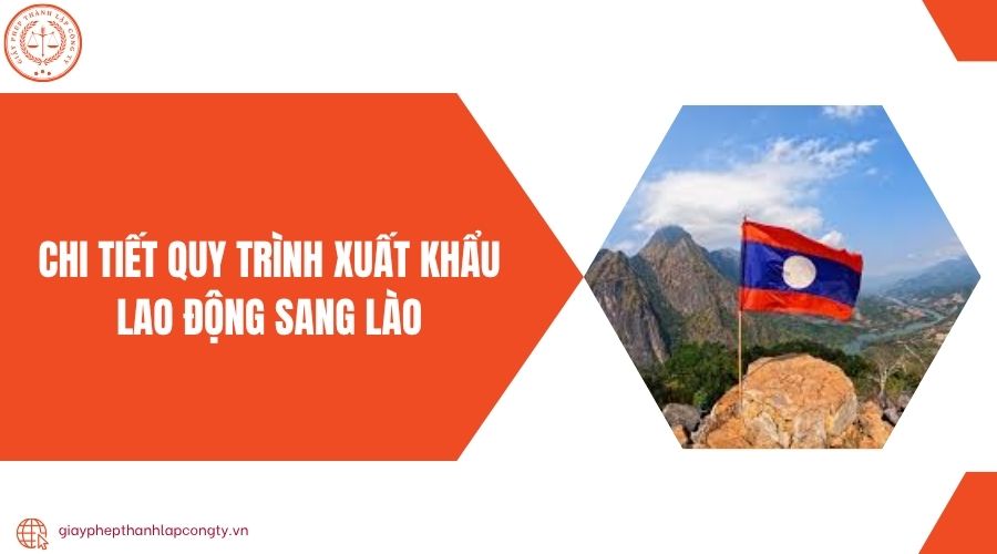 Chi tiết quy trình xuất khẩu lao động sang Lào