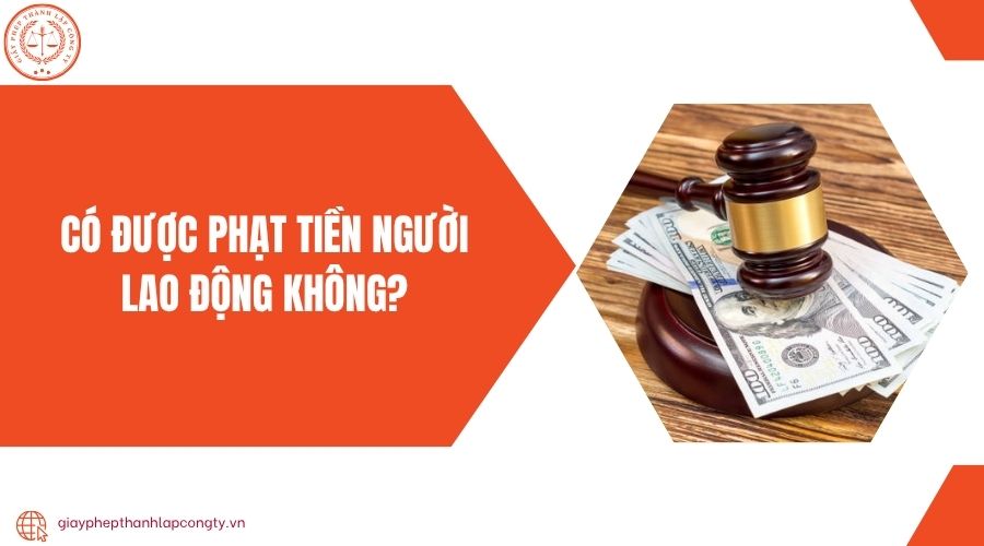 Có được phạt tiền người lao động không?
