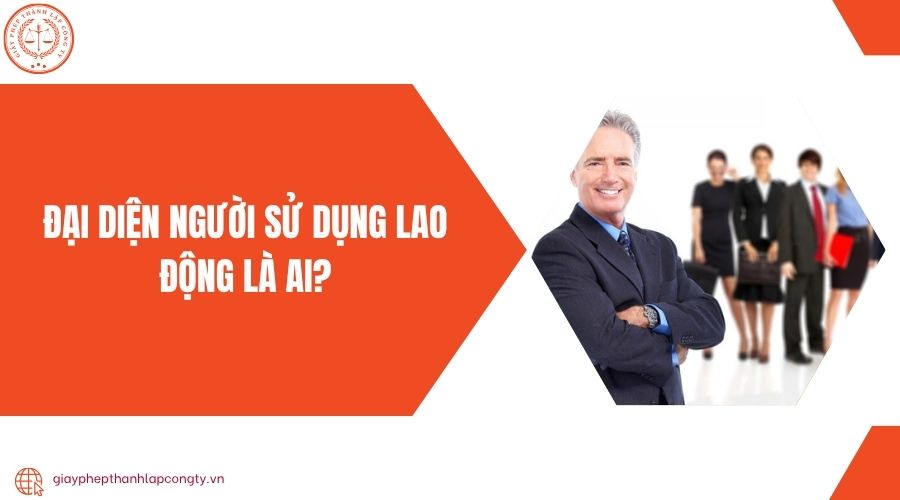 Đại diện người sử dụng lao động là ai?