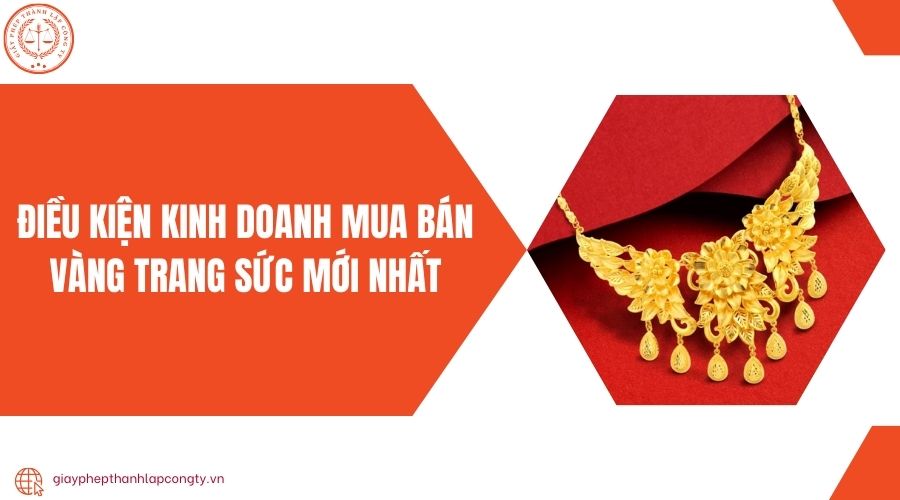 Điều kiện kinh doanh mua bán vàng trang sức mới nhất