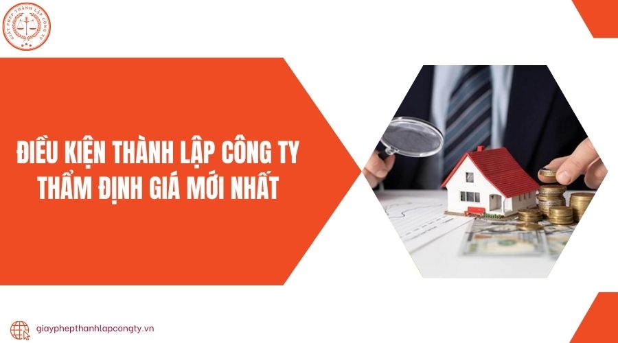 Điều kiện thành lập công ty thẩm định giá mới nhất