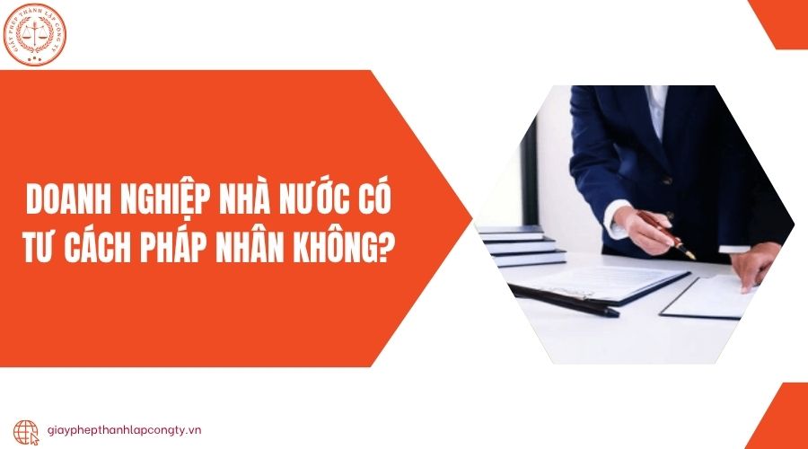 Doanh nghiệp nhà nước có tư cách pháp nhân không?