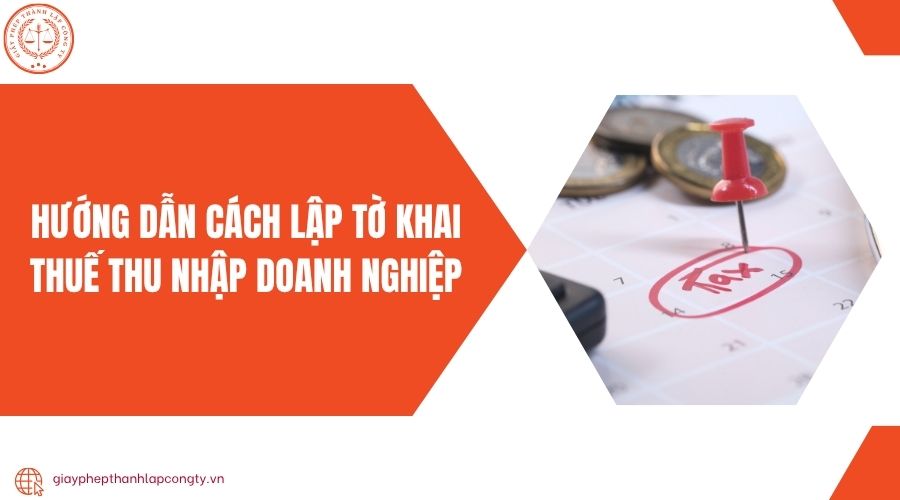 Hướng dẫn cách lập tờ khai thuế thu nhập doanh nghiệp