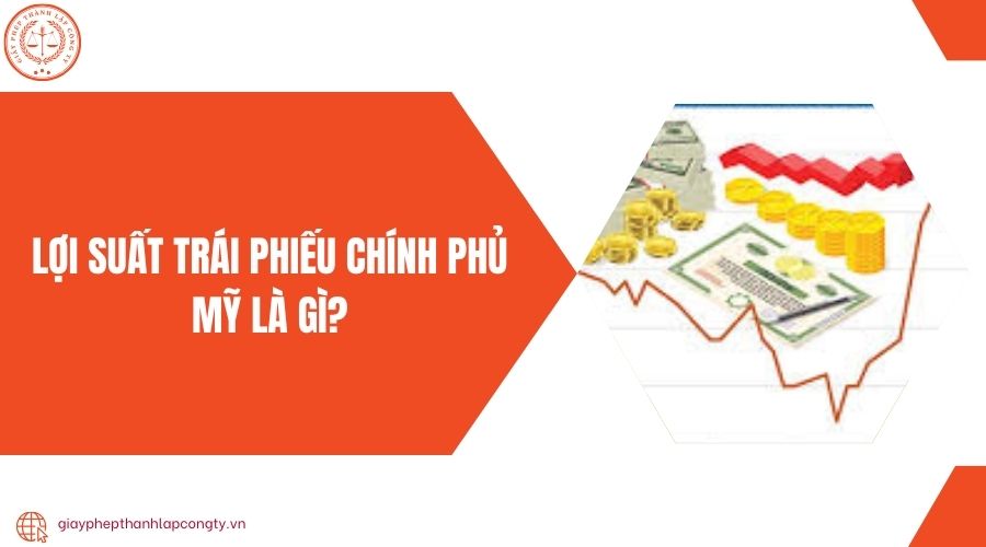 Lợi suất trái phiếu chính phủ Mỹ là gì?