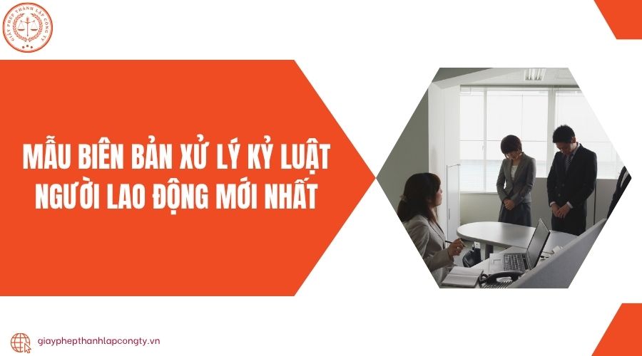 Mẫu biên bản xử lý kỷ luật người lao động mới nhất