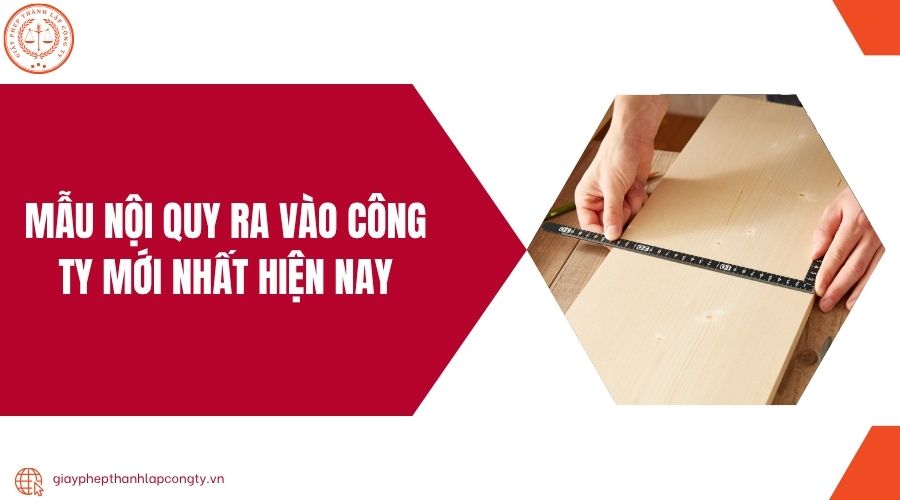 Mẫu nội quy ra vào công ty mới nhất hiện nay
