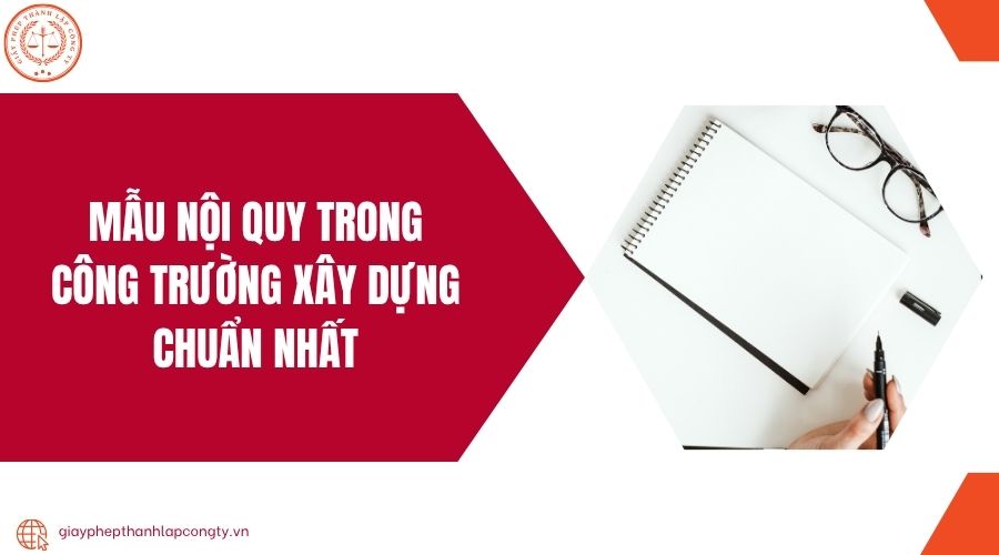 Mẫu nội quy công trường xây dựng chuẩn nhất