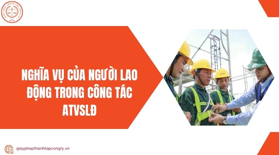 Nghĩa vụ của người lao động trong công tác ATVSLĐ