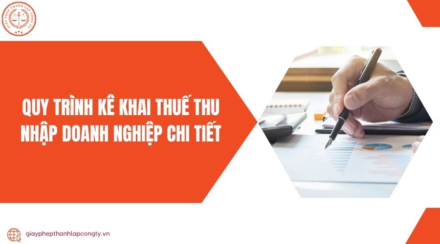 Quy trình kê khai thuế thu nhập doanh nghiệp chi tiết